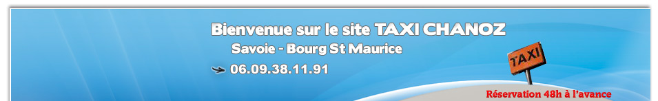 Taxi Chanoz à Bourg St Maurice. Pour tous vos déplacements. Réservez 48 h à l'avance au 06.09.38.11.91